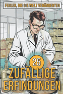 25 Zufllige Erfindungen - Erstaunliche Irrtmer, die funktioniert haben