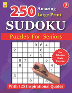 250 Amazing Large Print SUDOKU Puzzles For Seniors: BOOK 7: With 125 Inspirational Quotes: Puzzles with Solutions