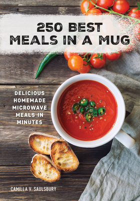 250 Best Meals in a Mug: Delicious Homemade Microwave Meals in Minutes - Saulsbury, Camilla V