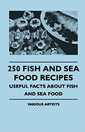 250 Fish And Sea Food Recipes - Useful Facts About Fish And Sea Food