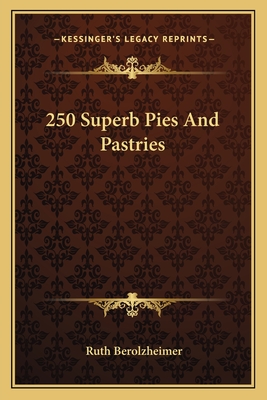 250 Superb Pies And Pastries - Berolzheimer, Ruth