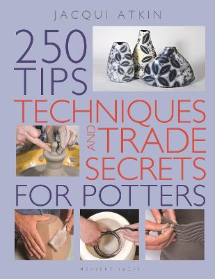 250 Tips, Techniques and Trade Secrets for Potters - Atkin, Jacqui
