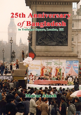 25th Anniversary of Bangladesh in Trafalgar Square, London, UK - Akash, Mayar