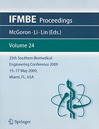 25th Southern Biomedical Engineering Conference 2009; 15 - 17 May, 2009, Miami, Florida, USA - McGoron, Anthony (Editor), and Li, Chen-Zhong (Editor), and Lin, Wei-Chiang (Editor)