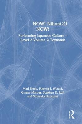 &#26085;&#26412;&#35486;now! Nihongo Now!: Performing Japanese Culture - Level 2 Volume 2 Textbook - Noda, Mari, and Wetzel, Patricia J, and Marcus, Ginger