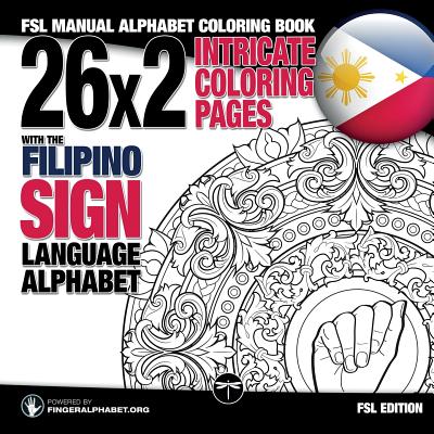 26x2 Intricate Coloring Pages with the Filipino Sign Language Alphabet: Fsl Manual Alphabet Coloring Book - Fingeralphabet Org, and Lassal (Illustrator)