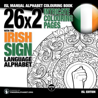 26x2 Intricate Colouring Pages with the Irish Sign Language Alphabet: Isl Manual Alphabet Colouring Book - Fingeralphabet Org, and Lassal (Illustrator)