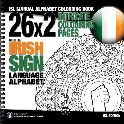 26x2 Intricate Colouring Pages with the Irish Sign Language Alphabet: ISL Manual Alphabet Colouring Book - Lassal, S.T.