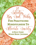 27 Activities, Tips And Tricks For Practicing Mindfulness To Alleviate Anxiety - A Self-Care Work Book Journal: Green Peach Pastel Rock Abstract Contemporary Modern Cover