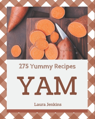 275 Yummy Yam Recipes: A Yummy Yam Cookbook for Effortless Meals - Jenkins, Laura