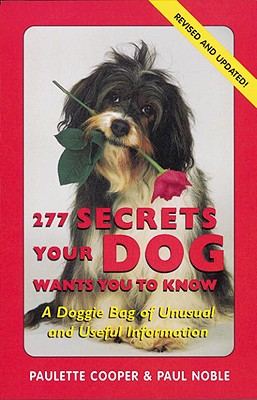 277 Secrets Your Dog Wants You to Know, Revised: A Doggie Bag of Unusual and Useful Information - Cooper, Paulette, and Noble, Paul