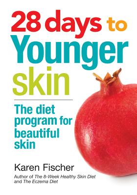 28 Days to Younger Skin: The Diet Program for Beautiful Skin - Fischer, Karen