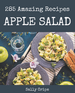 285 Amazing Apple Salad Recipes: From The Apple Salad Cookbook To The Table