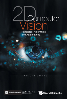 2D Computer Vision: Principles, Algorithms and Applications - Zhang, Yu-Jin