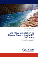 2D Flow Simulation in Alluvial River Using Mike Software