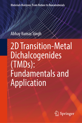 2D Transition-Metal Dichalcogenides (Tmds): Fundamentals and Application - Singh, Abhay Kumar