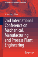 2nd International Conference on Mechanical, Manufacturing and Process Plant Engineering