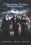 3 Appalachian Witches: From Roots and Mountains