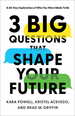 3 Big Questions That Shape Your Future: A 60-Day Exploration of Who You Were Made to Be - Powell, Kara, and Acevedo, Kristel, and Griffin, Brad M