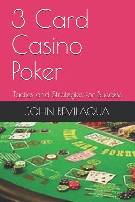 3-Card Casino Poker: Tactics and Strategies for Success - Bevilaqua, John F