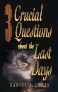 3 Crucial Questions about the Last Days - Lewis, Daniel J