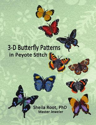 3-D Butterfly Patterns in Peyote Stitch - Root, Sheila
