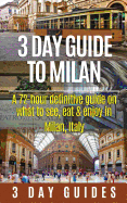 3 Day Guide to Milan: A 72-Hour Definitive Guide on What to See, Eat and Enjoy in Milan, Italy
