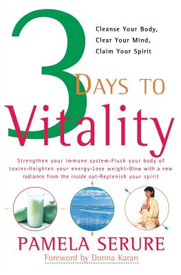 3 Days to Vitality: Cleanse Your Body, Clear Your Mind, Claim Your Spirit - Serure, Pamela, and Karan, Donna (Foreword by)