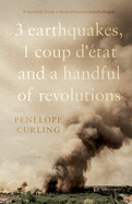 3 Earthquakes, 1 Coup d'tat and a Handful of Revolutions
