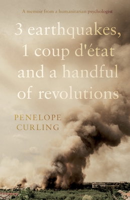 3 Earthquakes, 1 Coup d'tat and a Handful of Revolutions - Curling, Penelope