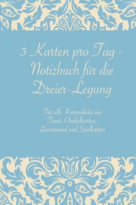 3 Karten Pro Tag - Notizbuch Fr Die Dreier-Legung: Fr Alle Kartendecks Wie Tarot, Orakelkarten, Lenormand Und Spielkarten - Amaris, Wyn