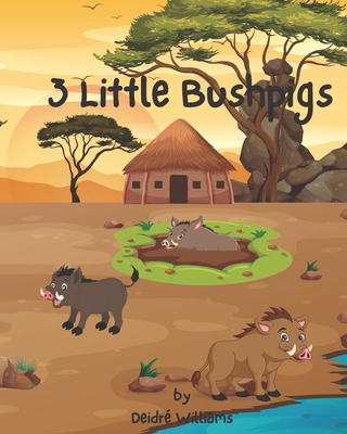 3 Little Bushpigs: An African Twist To A Classic - Williams, Deidr