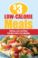 $3 Low-Calorie Meals: Delicious, Low-Cost Dishes That Won't Add to Your Waistline