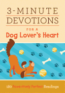 3-Minute Devotions for a Dog Lover's Heart: 180 Paws-Itively Perfect Readings