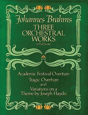 3 Orchestral Works: Academic Festival Overture - Brahms, Johannes