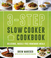 3-Step Slow Cooker Cookbook: Delicious, Hassle-Free Homemade Meals