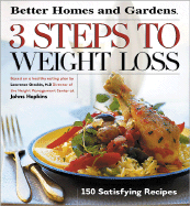 3 Steps to Weight Loss: 150 Satisfying Recipes - Better Homes and Gardens Books (Editor), and Better Homes and Gardens (Editor), and Cheskin, Lawrence J, Dr., M.D. (Contributions by)