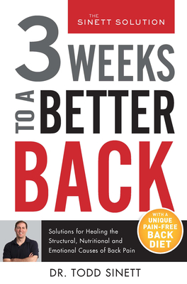 3 Weeks to a Better Back: Solutions for Healing the Structural, Nutritional, and Emotional Causes of Back Pain - Sinett, Todd