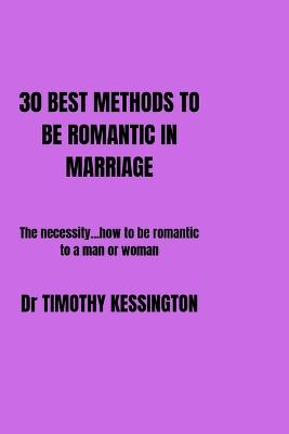 30 Best Method to Be Romantic in Marriage: The necessity ...how to be romantic to a man or woman - Kessington, Timothy, Dr.