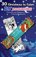 30 Christmas to Color DIY Bookmarks: Christmas and Happiness Theme Coloring Bookmarks