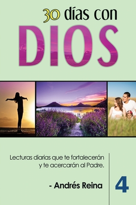 30 D?as con Dios (Volumen 4): Lecturas diarias que te fortalecern y te acercarn al Padre - Reina, Andr?s