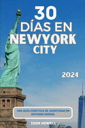 30 D?as En New York City 2024: Una gu?a prctica de aventuras en Estados Unidos