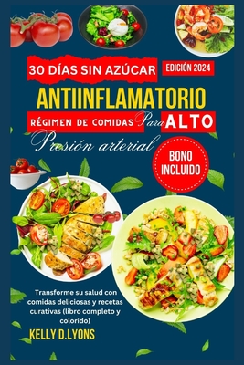 30 d?as sin azcar Antiinflamatorio R?gimen de comidas Para ALTO Presi?n arterial: Transforme su salud con comidas deliciosas y recetas curativas (libro completo y colorido) - Lyons, Kelly D