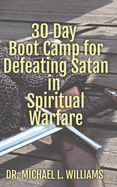 30 Day Boot Camp for Defeating Satan in Spiritual Warfare