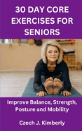 30 Day Core Exercises for Seniors: Improve Balance, Strength, Posture and Mobility