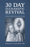 30-Day Eucharistic Revival: A Retreat with St. Peter Julian Eymard