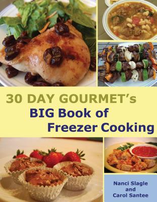 30 Day Gourmet's Big Book of Freezer Cooking - Slagle, Nanci, and Santee, Carol