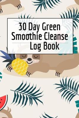 30 Day Green Smoothie Cleanse Log Book: Healthy Juicing Recipes Tracker & Living A Longer Healthier Life Companion Guide For Tracking Longevity & Health - Green, Ginger