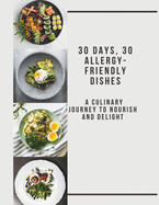 30 Days, 30 Allergy-Friendly Dishes: A Culinary Journey to Nourish and Delight (Allergy-Friendly Dishes ver 1)