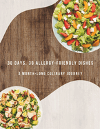 30 Days of Allergy-Friendly Delights: A Month-Long Culinary Journey
